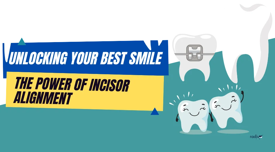 Unlocking Your Best Smile: The Power of Incisor Alignment - Radium Tooth